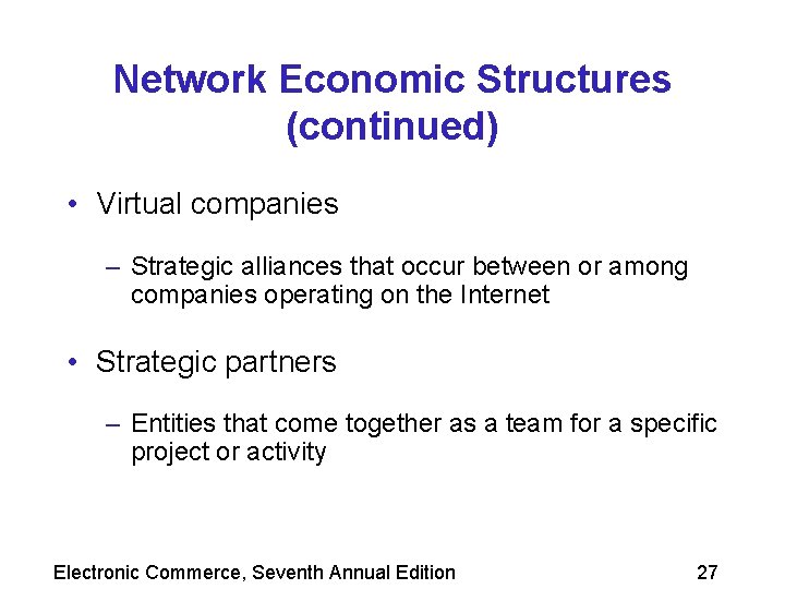 Network Economic Structures (continued) • Virtual companies – Strategic alliances that occur between or