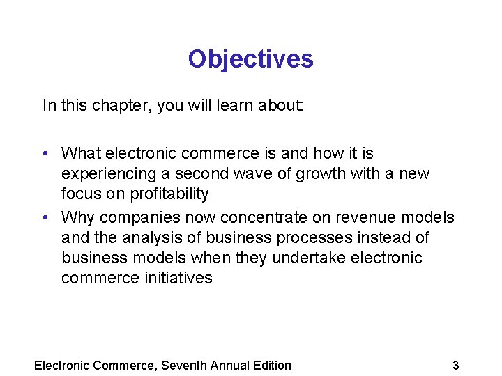 Objectives In this chapter, you will learn about: • What electronic commerce is and
