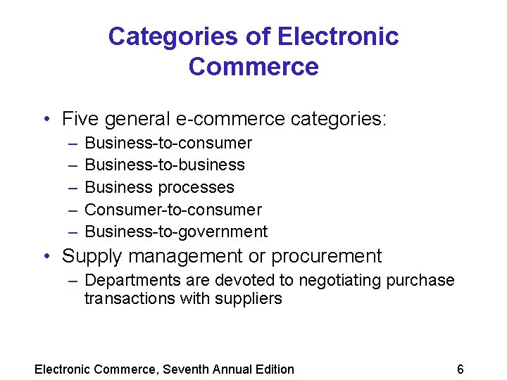 Categories of Electronic Commerce • Five general e-commerce categories: – – – Business-to-consumer Business-to-business