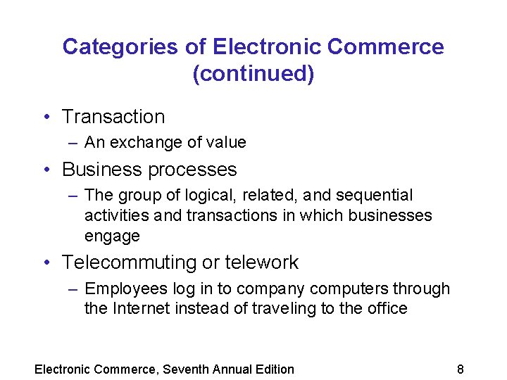 Categories of Electronic Commerce (continued) • Transaction – An exchange of value • Business