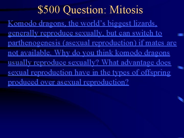 $500 Question: Mitosis Komodo dragons, the world’s biggest lizards, generally reproduce sexually, but can