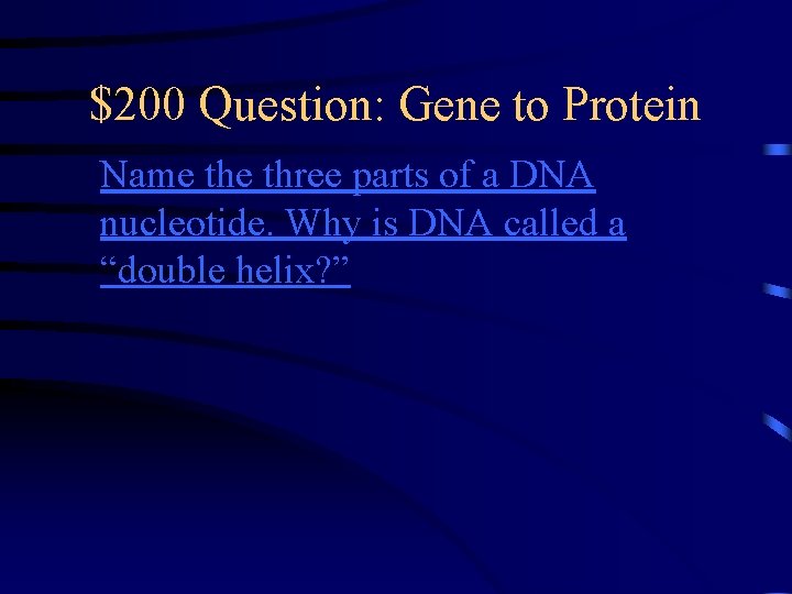 $200 Question: Gene to Protein Name three parts of a DNA nucleotide. Why is