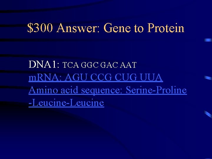 $300 Answer: Gene to Protein DNA 1: TCA GGC GAC AAT m. RNA: AGU