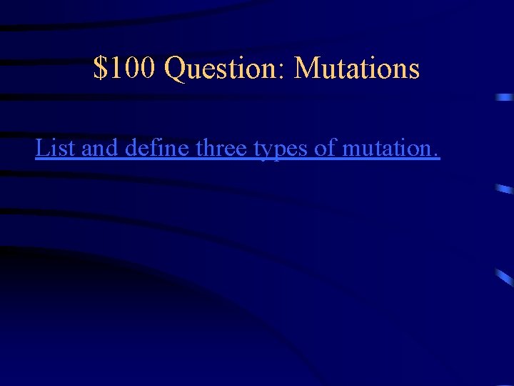 $100 Question: Mutations List and define three types of mutation. 