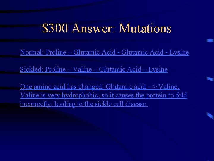 $300 Answer: Mutations Normal: Proline – Glutamic Acid - Lysine Sickled: Proline – Valine