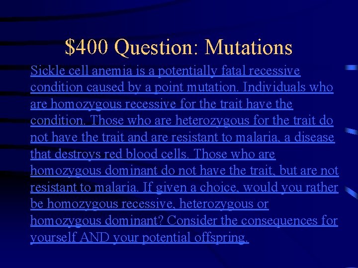 $400 Question: Mutations Sickle cell anemia is a potentially fatal recessive condition caused by