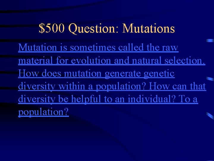 $500 Question: Mutations Mutation is sometimes called the raw material for evolution and natural $500 Question: Mutations Mutation is sometimes called the raw material for evolution and natural