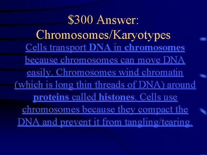 $300 Answer: Chromosomes/Karyotypes Cells transport DNA in chromosomes because chromosomes can move DNA easily. $300 Answer: Chromosomes/Karyotypes Cells transport DNA in chromosomes because chromosomes can move DNA easily.