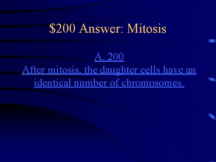 $200 Answer: Mitosis A. 200 After mitosis, the daughter cells have an identical number