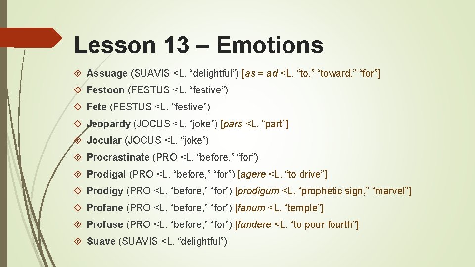 Lesson 13 – Emotions Assuage (SUAVIS <L. “delightful”) [as = ad <L. “to, ”