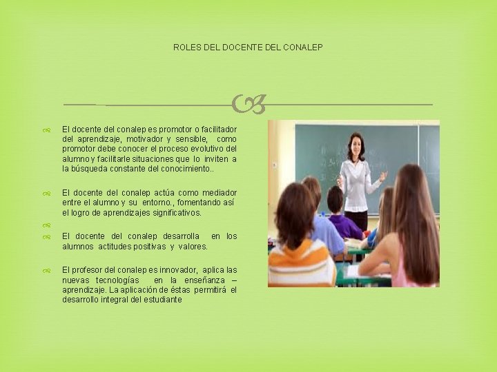 ROLES DEL DOCENTE DEL CONALEP El docente del conalep es promotor o facilitador del