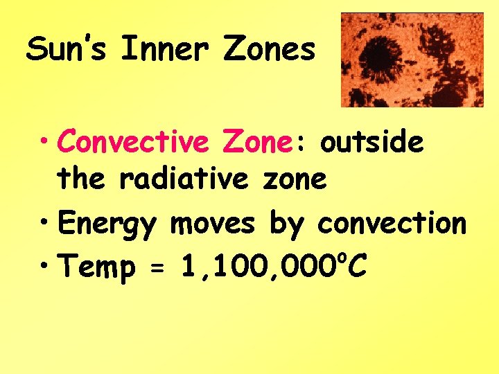 Sun’s Inner Zones • Convective Zone: outside the radiative zone • Energy moves by
