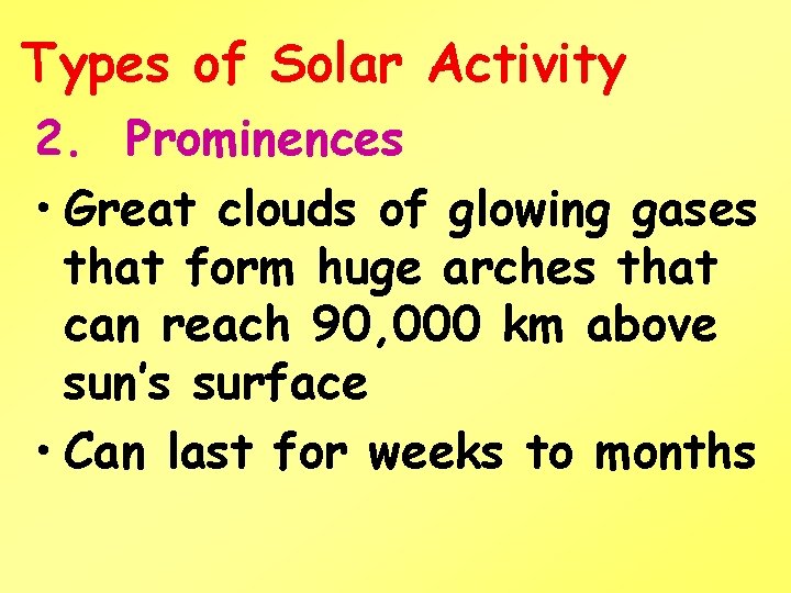 Types of Solar Activity 2. Prominences • Great clouds of glowing gases that form