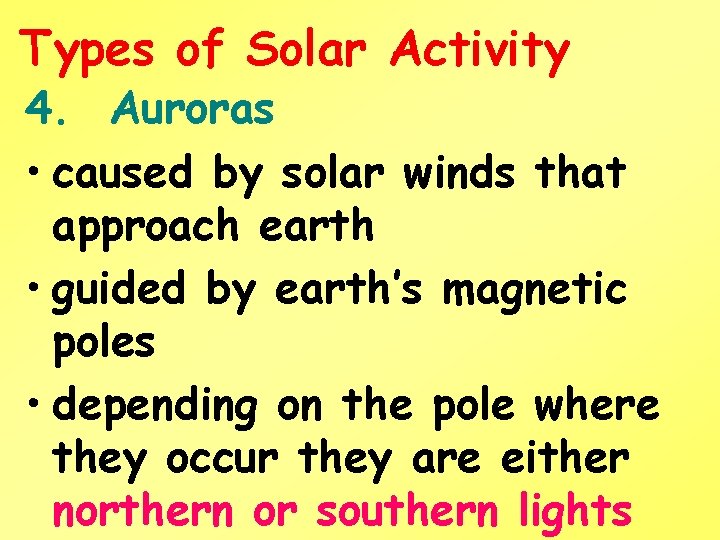 Types of Solar Activity 4. Auroras • caused by solar winds that approach earth