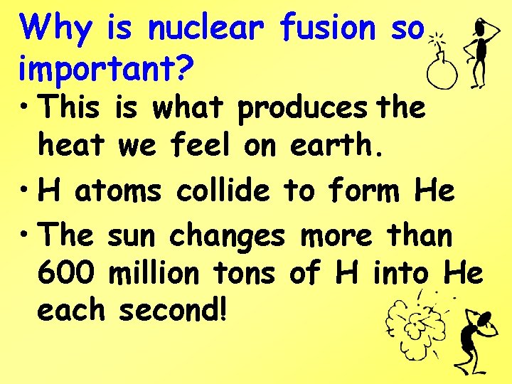 Why is nuclear fusion so important? • This is what produces the heat we