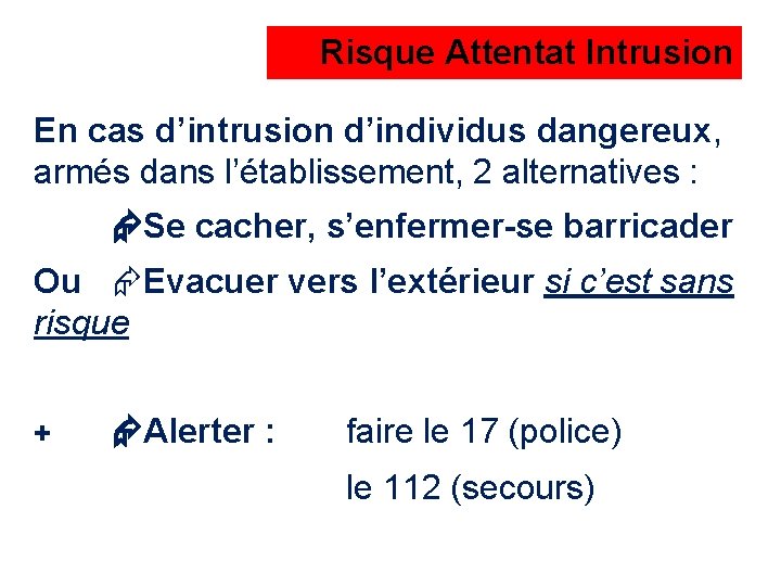 Risque Attentat Intrusion En cas d’intrusion d’individus dangereux, armés dans l’établissement, 2 alternatives :