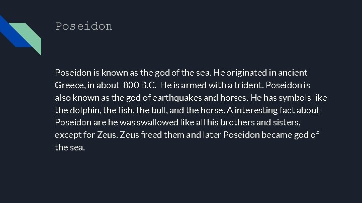 Poseidon is known as the god of the sea. He originated in ancient Greece,