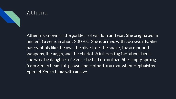 Athena is known as the goddess of wisdom and war. She originated in ancient