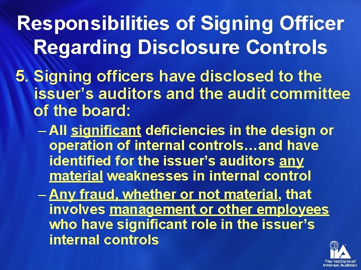 Responsibilities of Signing Officer Regarding Disclosure Controls 5. Signing officers have disclosed to the
