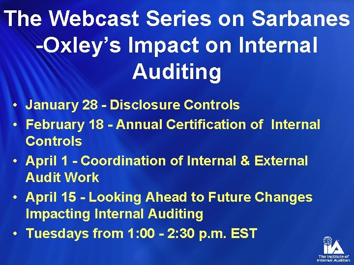 The Webcast Series on Sarbanes -Oxley’s Impact on Internal Auditing • January 28 -