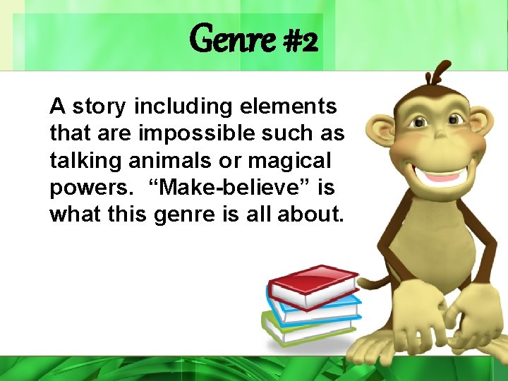 Genre #2 A story including elements that are impossible such as talking animals or Genre #2 A story including elements that are impossible such as talking animals or