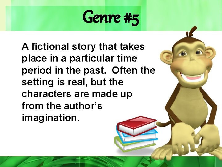 Genre #5 A fictional story that takes place in a particular time period in