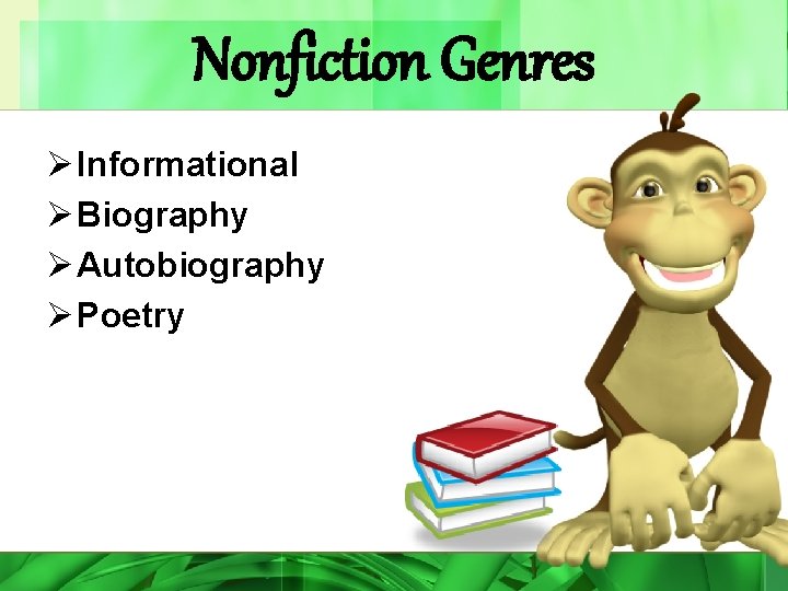 Nonfiction Genres Ø Informational Ø Biography Ø Autobiography Ø Poetry 