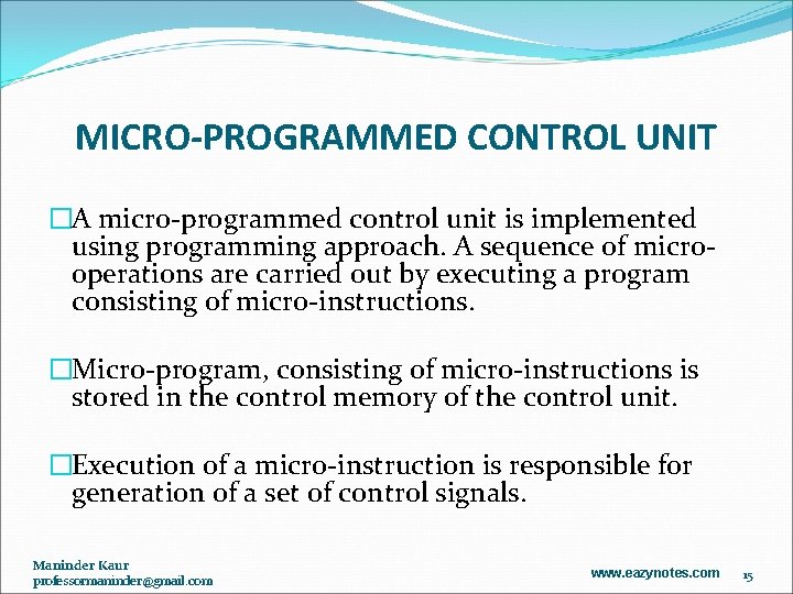 MICRO-PROGRAMMED CONTROL UNIT �A micro-programmed control unit is implemented using programming approach. A sequence