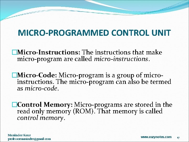 MICRO-PROGRAMMED CONTROL UNIT �Micro-Instructions: The instructions that make micro-program are called micro-instructions. �Micro-Code: Micro-program