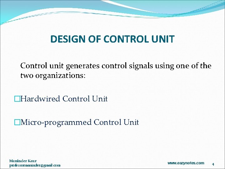 DESIGN OF CONTROL UNIT Control unit generates control signals using one of the two