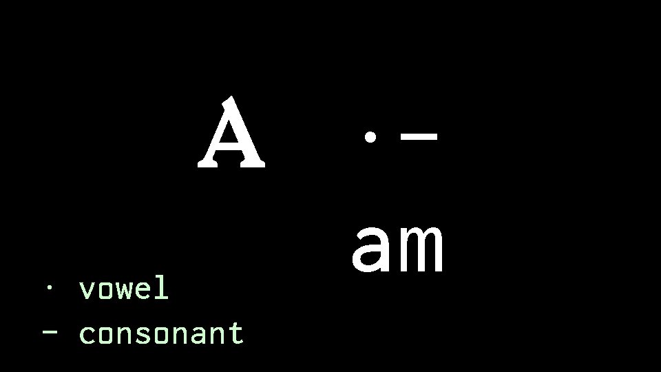 A ·am · vowel - consonant 