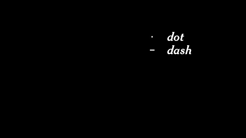 1 · 111 0 0000000 dot dash particle space letter space word space 