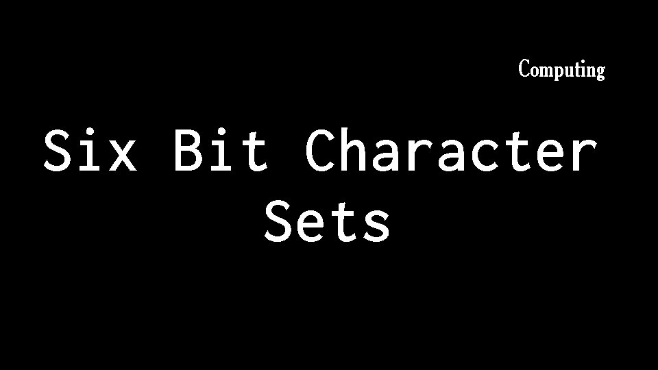 Computing Six Bit Character Sets 
