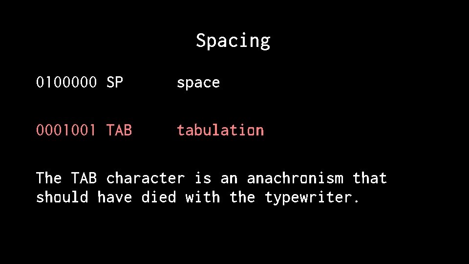 Spacing 0100000 SP space 0001001 TAB tabulation The TAB character is an anachronism that
