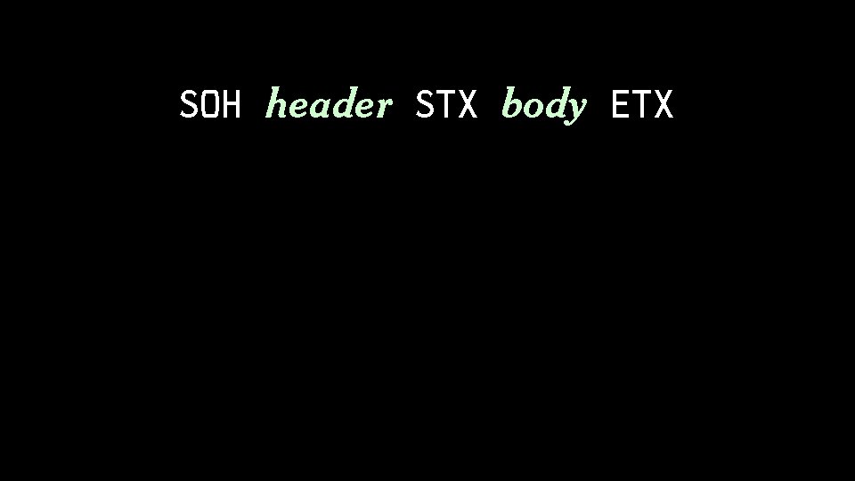 SOH header STX body ETX SOH header STX block 1 ETB STX block 2