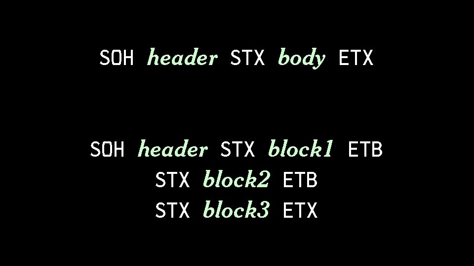 SOH header STX body ETX SOH header STX block 1 ETB STX block 2