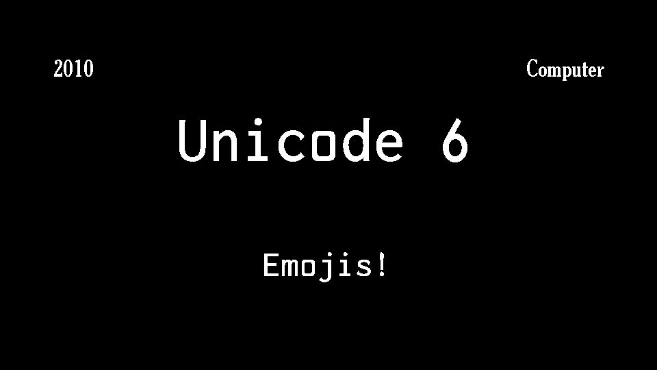 Computer 2010 Unicode 6 Emojis! 