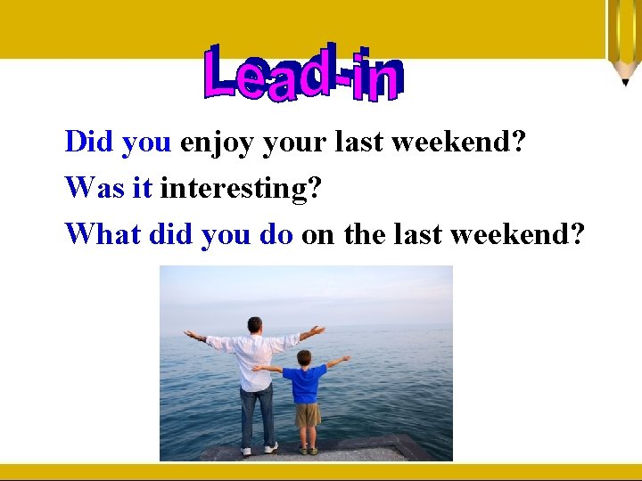 Did you enjoy your last weekend? Was it interesting? What did you do on