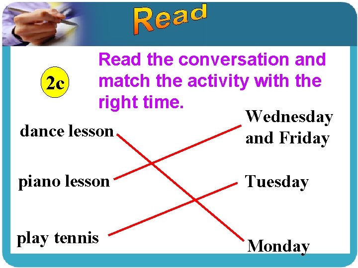 Read the conversation and match the activity with the 2 c right time. Wednesday