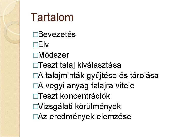 Tartalom �Bevezetés �Elv �Módszer �Teszt talaj kiválasztása �A talajminták gyűjtése és tárolása �A vegyi