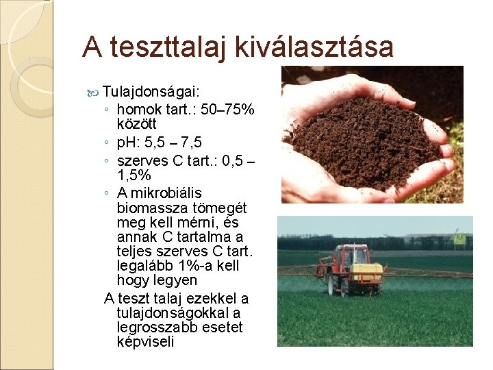 A teszttalaj kiválasztása Tulajdonságai: ◦ homok tart. : 50– 75% között ◦ p. H: