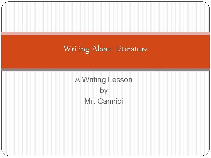 Writing About Literature A Writing Lesson by Mr. Cannici 