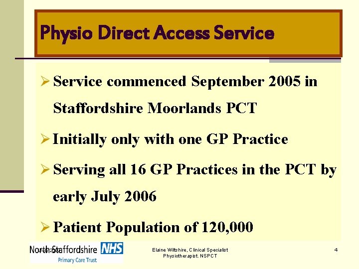 Physio Direct Access Service Ø Service commenced September 2005 in Staffordshire Moorlands PCT Ø