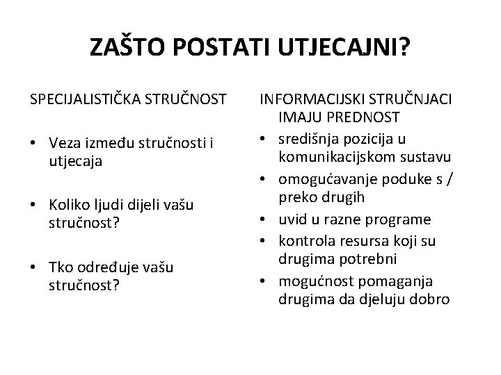 ZAŠTO POSTATI UTJECAJNI? SPECIJALISTIČKA STRUČNOST • Veza između stručnosti i utjecaja • Koliko ljudi