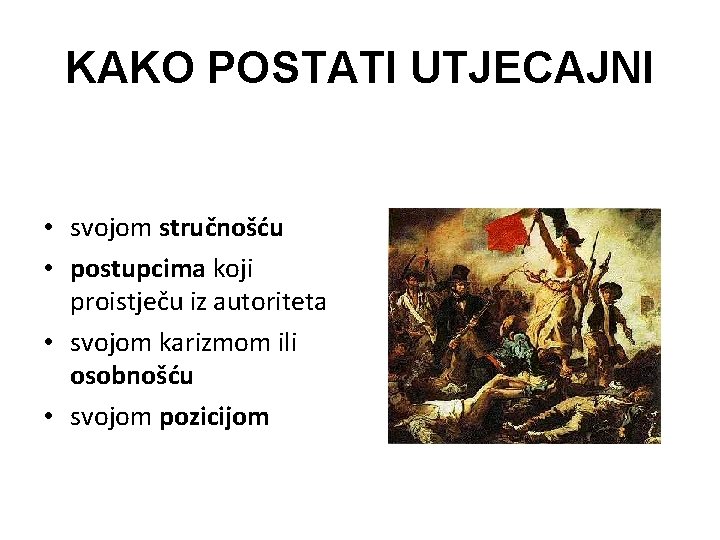 KAKO POSTATI UTJECAJNI • svojom stručnošću • postupcima koji proistječu iz autoriteta • svojom