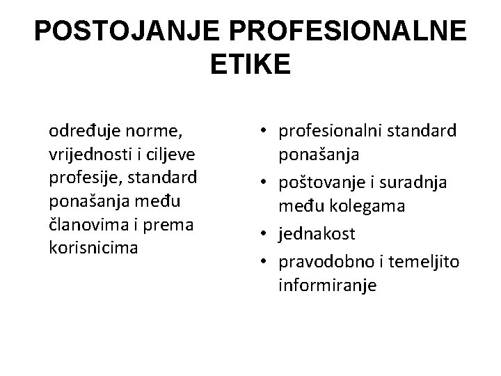 POSTOJANJE PROFESIONALNE ETIKE određuje norme, vrijednosti i ciljeve profesije, standard ponašanja među članovima i