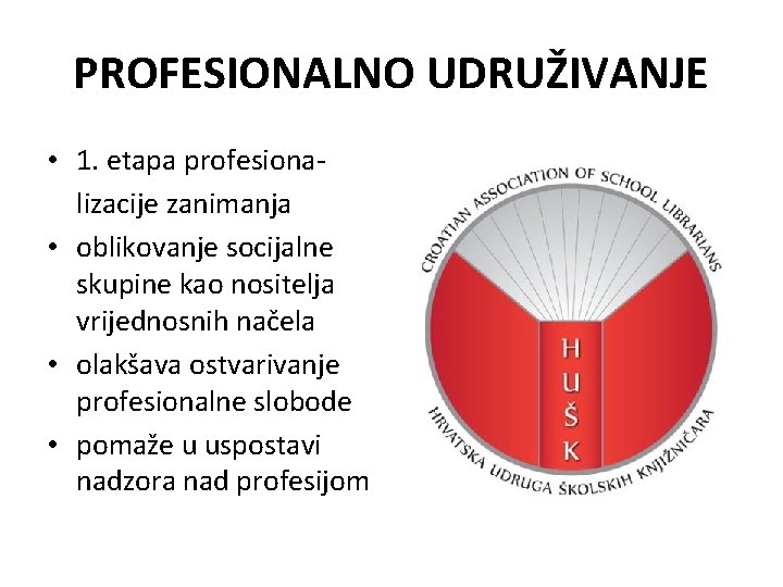 PROFESIONALNO UDRUŽIVANJE • 1. etapa profesionalizacije zanimanja • oblikovanje socijalne skupine kao nositelja vrijednosnih