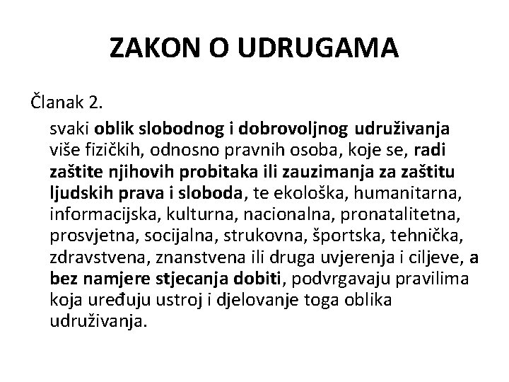 ZAKON O UDRUGAMA Članak 2. svaki oblik slobodnog i dobrovoljnog udruživanja više fizičkih, odnosno