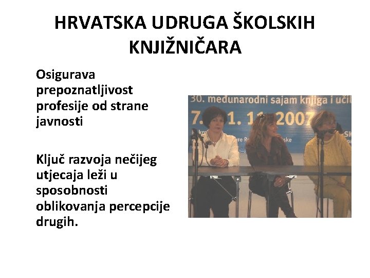 HRVATSKA UDRUGA ŠKOLSKIH KNJIŽNIČARA Osigurava prepoznatljivost profesije od strane javnosti Ključ razvoja nečijeg utjecaja