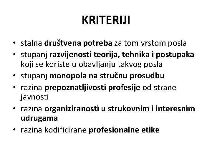 KRITERIJI • stalna društvena potreba za tom vrstom posla • stupanj razvijenosti teorija, tehnika